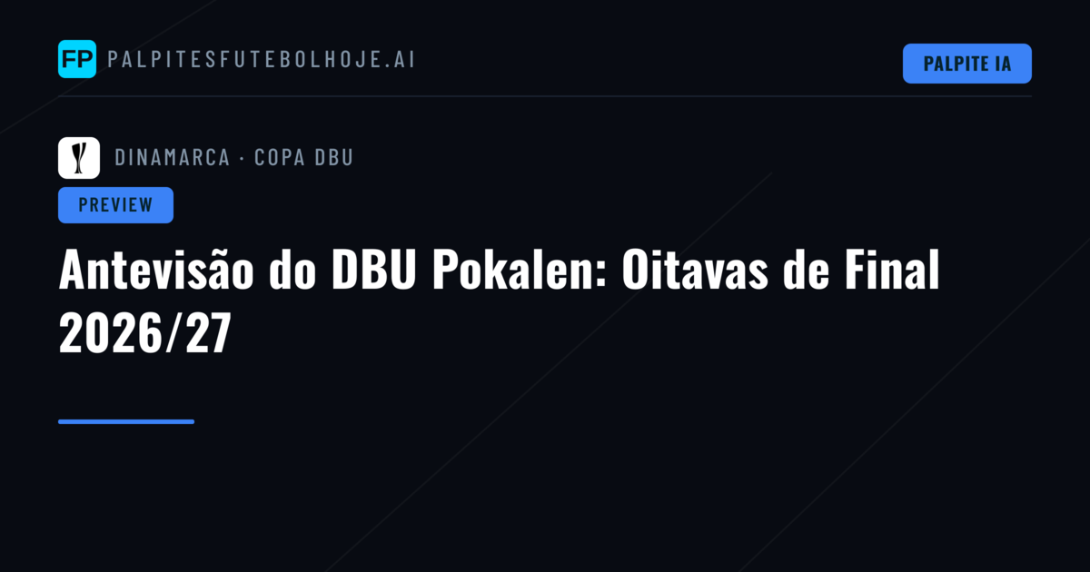 Antevisão do DBU Pokalen: Oitavas de Final 2026/27