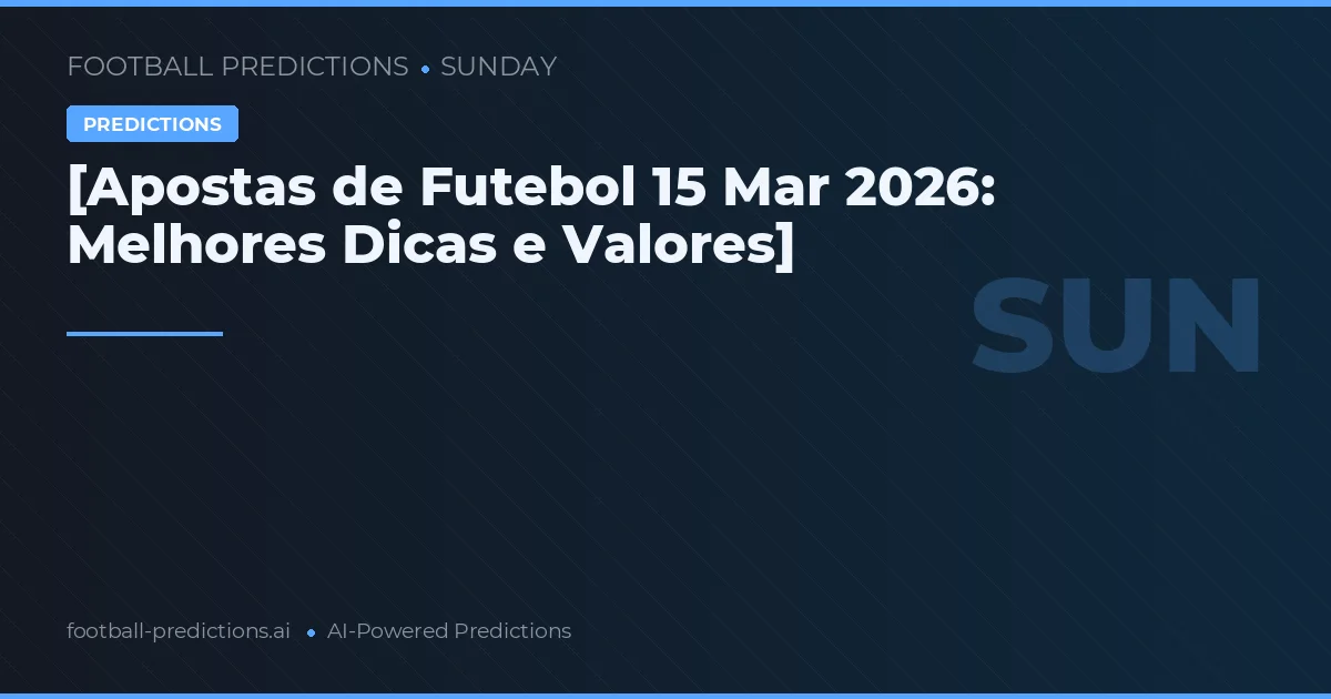 [Apostas de Futebol 15 Mar 2026: Melhores Dicas e Valores]