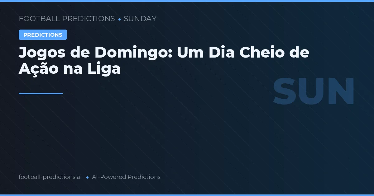Jogos de Domingo: Um Dia Cheio de Ação na Liga