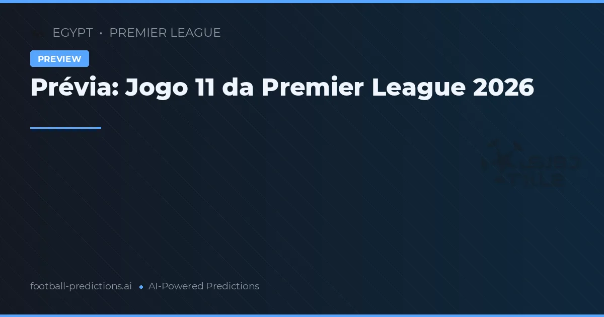 Prévia: Jogo 11 da Premier League 2026