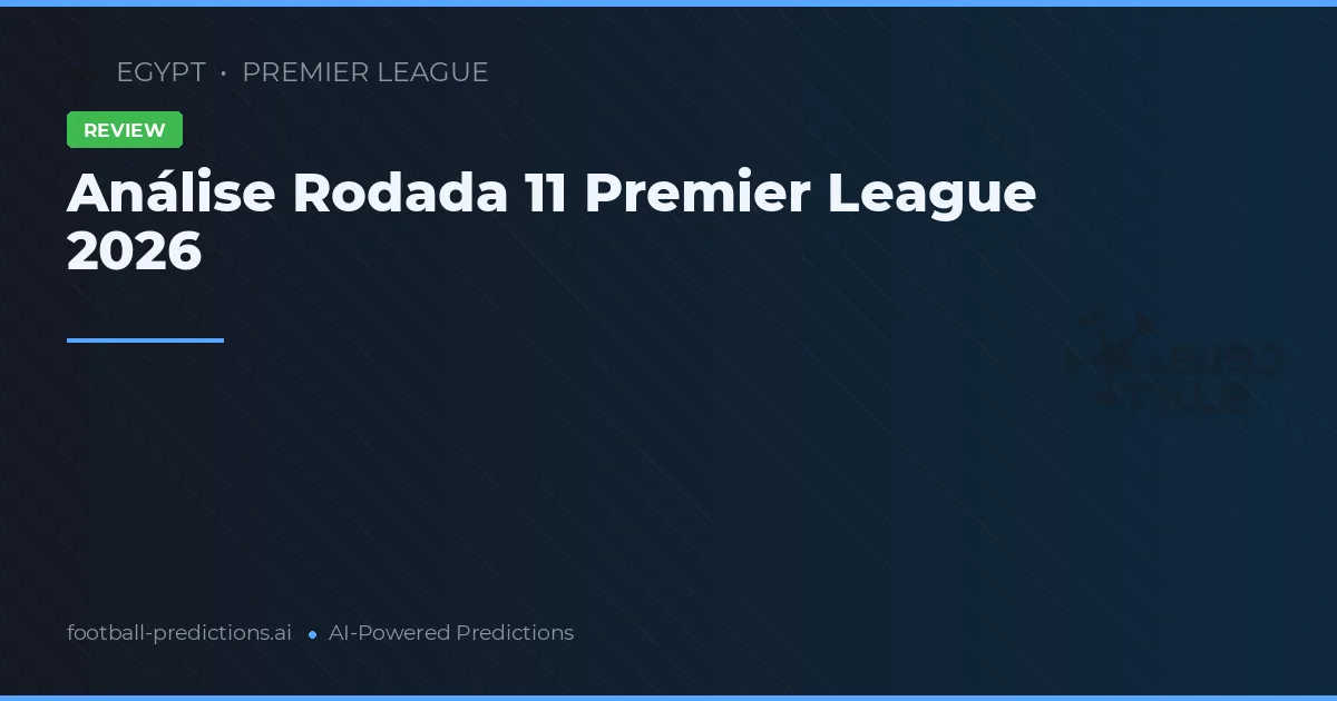 Análise Rodada 11 Premier League 2026