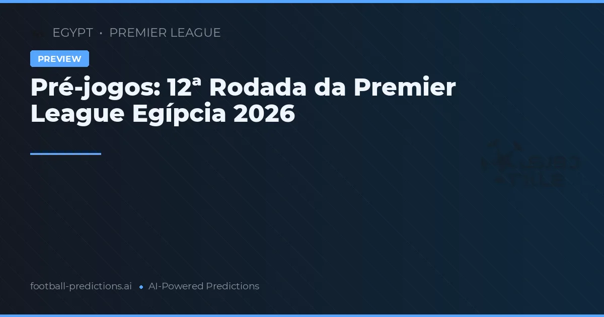 Pré-jogos: 12ª Rodada da Premier League Egípcia 2026