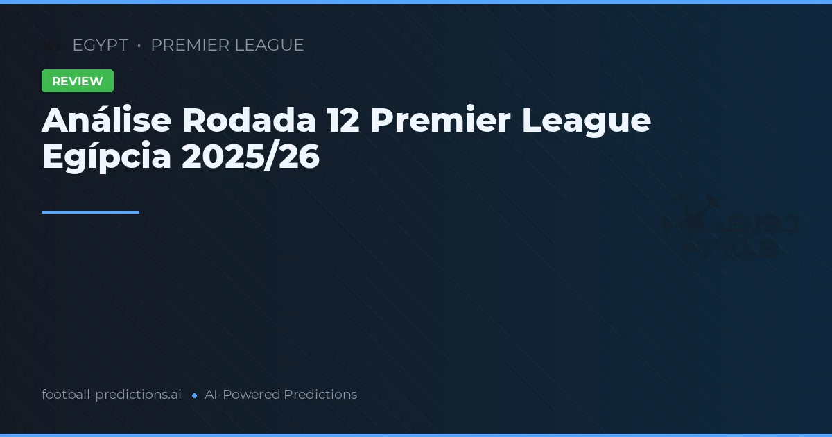 Análise Rodada 12 Premier League Egípcia 2025/26
