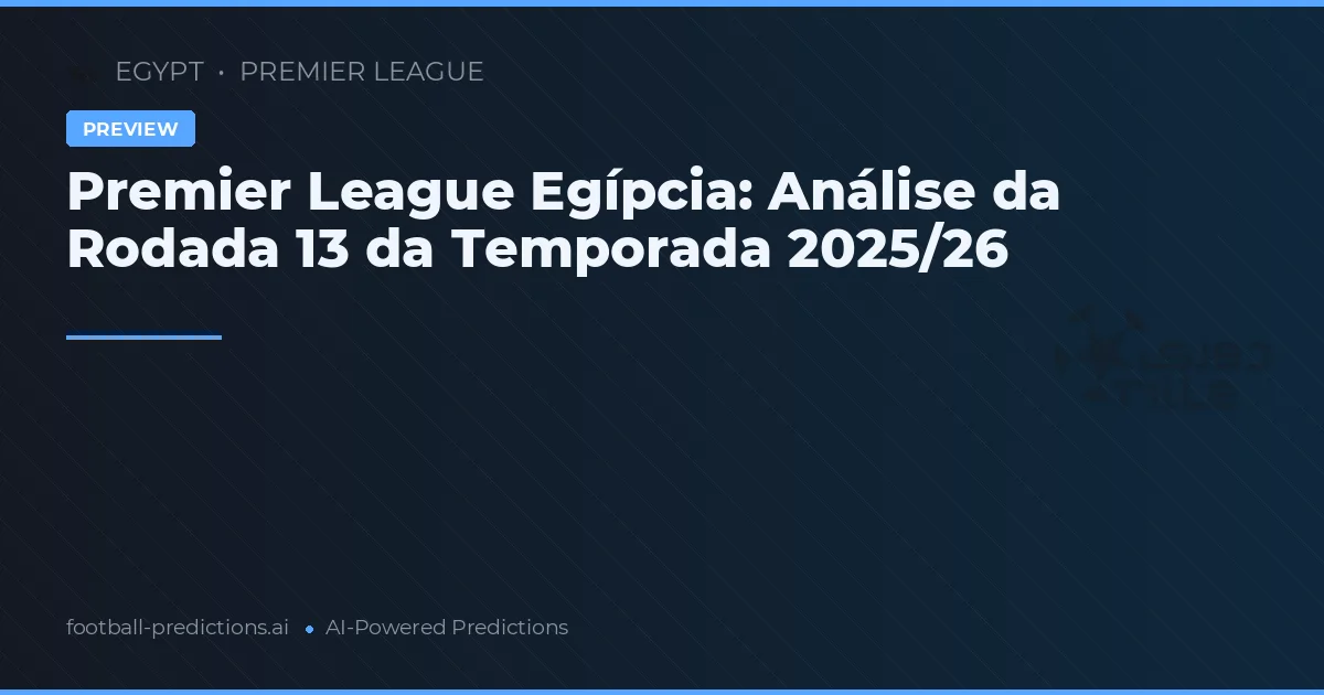 Premier League Egípcia: Análise da Rodada 13 da Temporada 2025/26