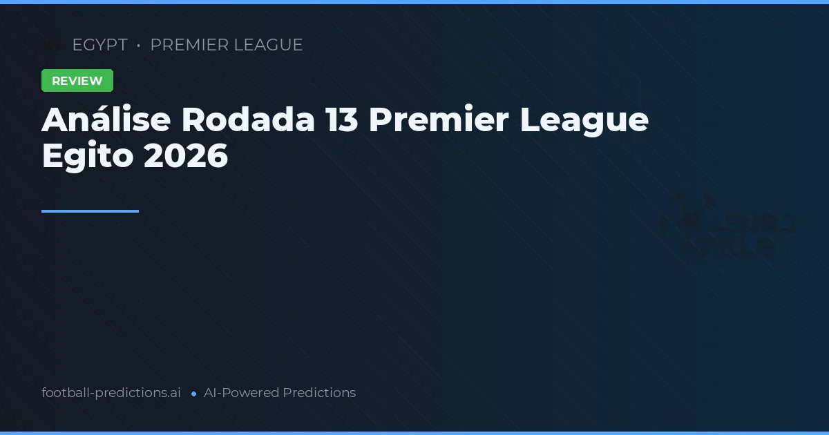 Análise Rodada 13 Premier League Egito 2026