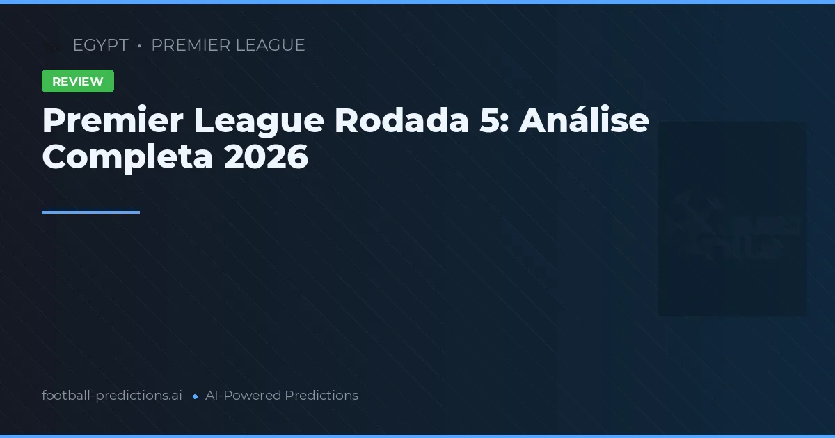Premier League Rodada 5: Análise Completa 2026
