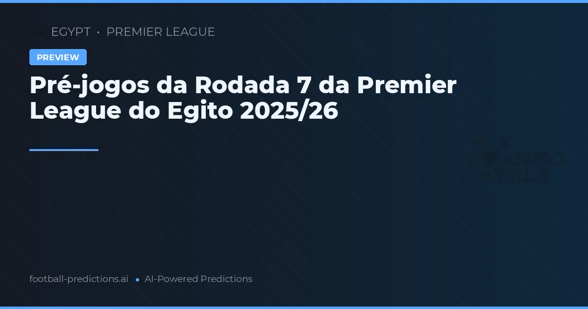 Pré-jogos da Rodada 7 da Premier League do Egito 2025/26