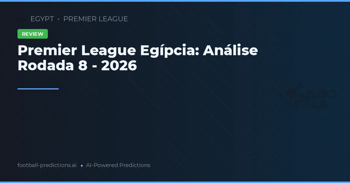 Premier League Egípcia: Análise Rodada 8 - 2026