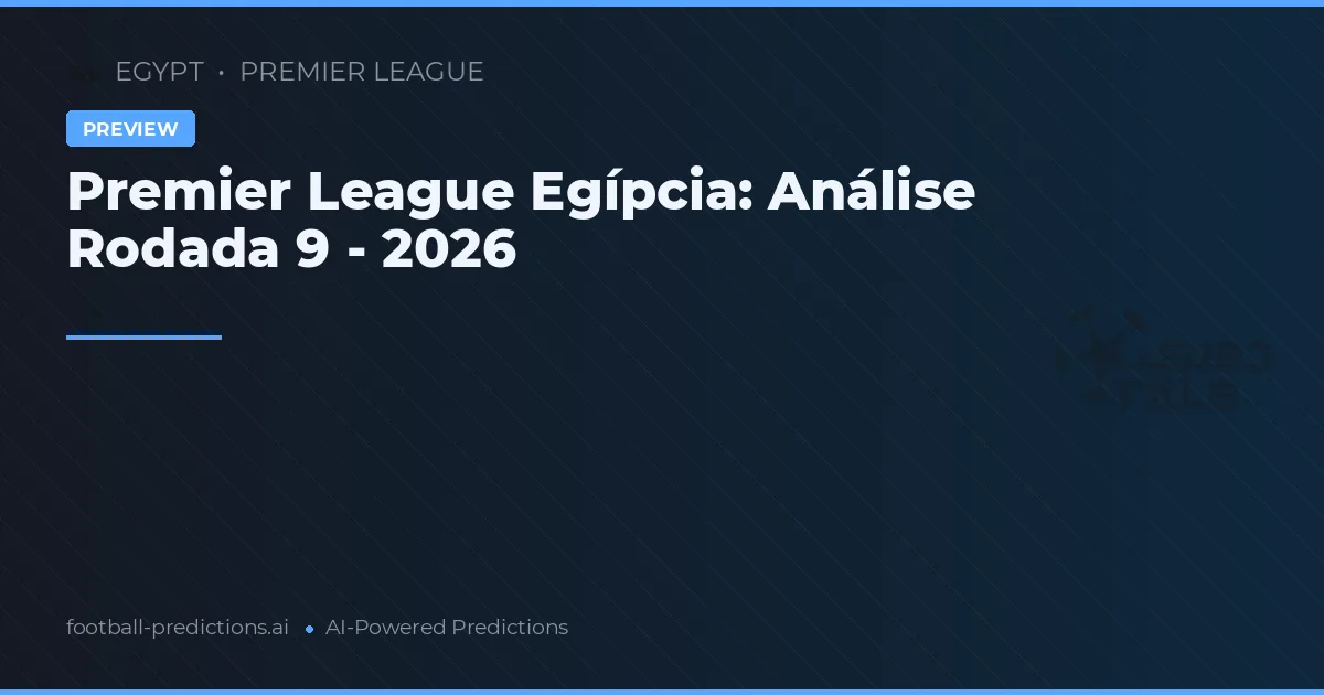 Premier League Egípcia: Análise Rodada 9 - 2026