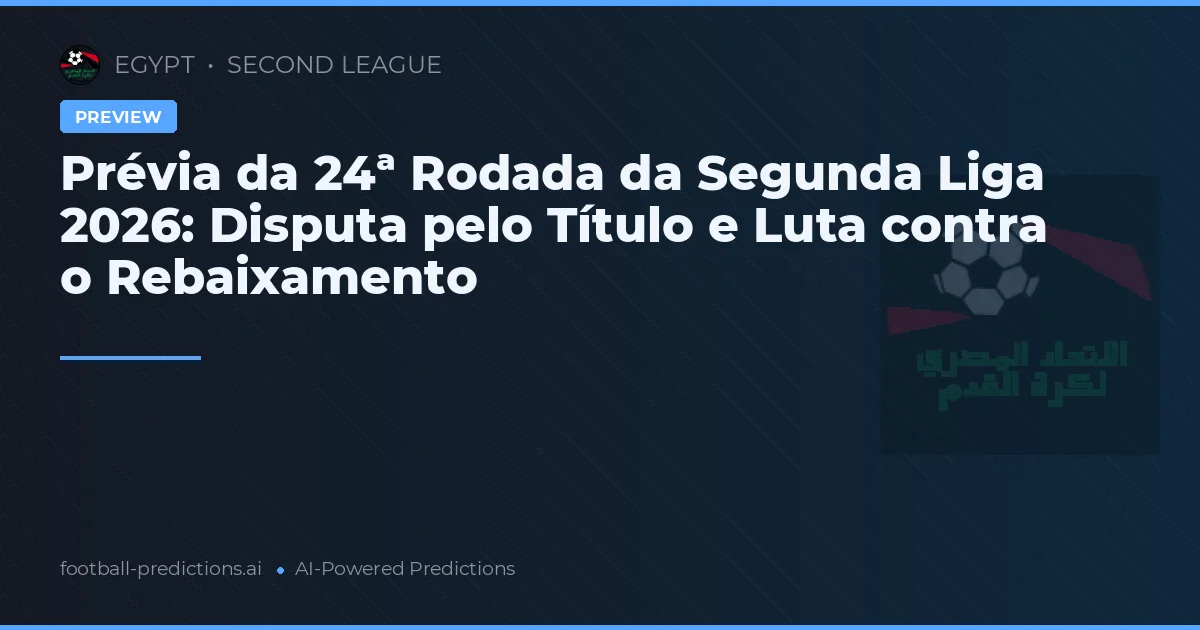 Prévia da 24ª Rodada da Segunda Liga 2026: Disputa pelo Título e Luta contra o Rebaixamento