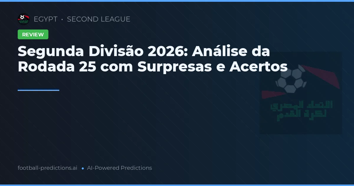 Segunda Divisão 2026: Análise da Rodada 25 com Surpresas e Acertos