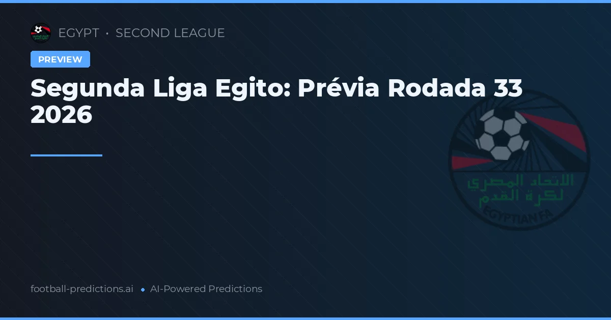 Segunda Liga Egito: Prévia Rodada 33 2026