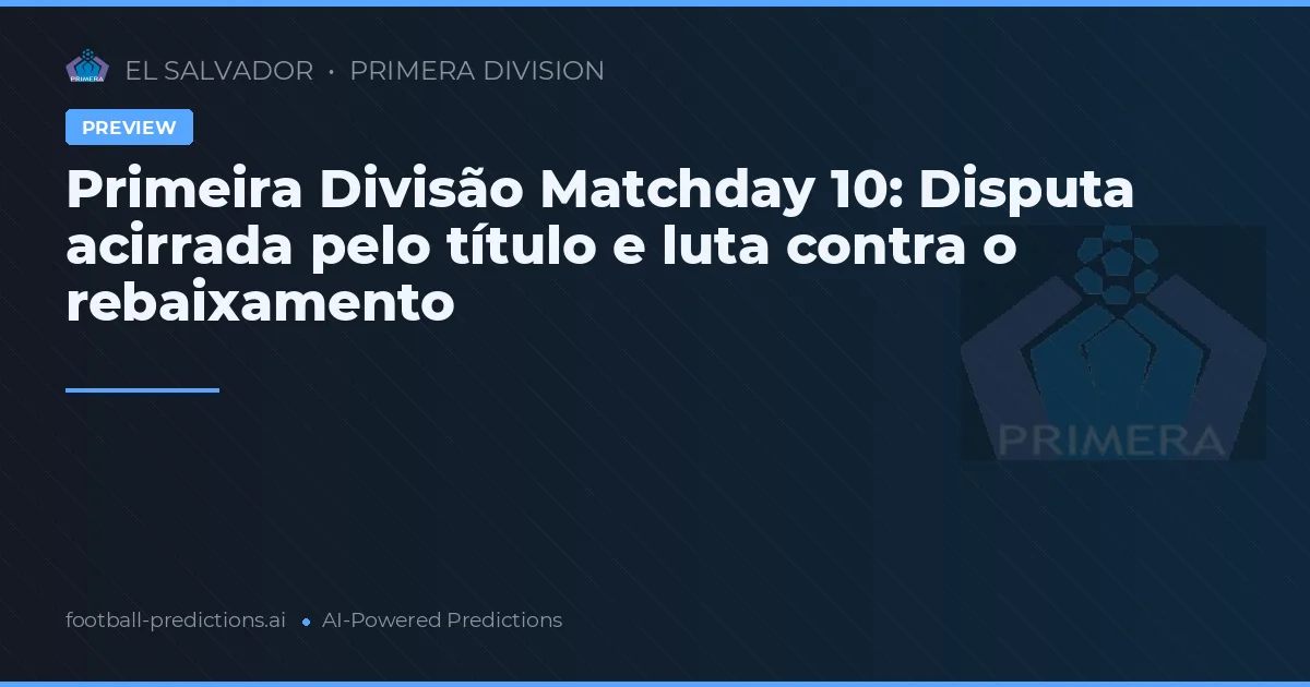 Primeira Divisão Matchday 10: Disputa acirrada pelo título e luta contra o rebaixamento