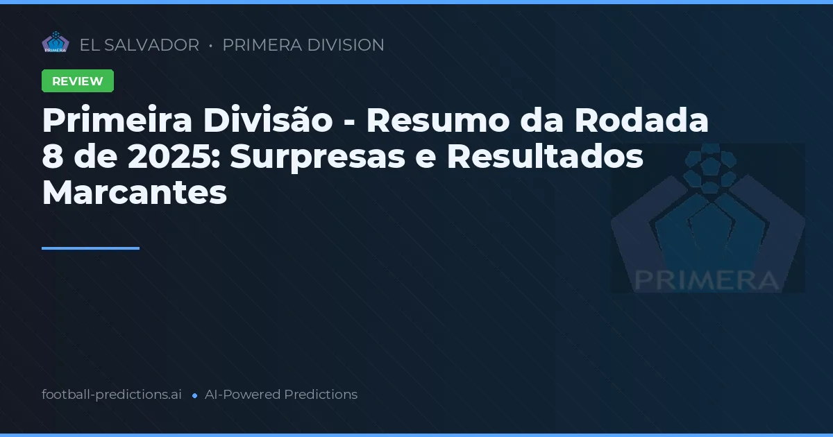Primeira Divisão - Resumo da Rodada 8 de 2025: Surpresas e Resultados Marcantes