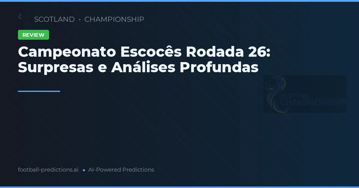 Campeonato Escocês Rodada 26: Surpresas e Análises Profundas