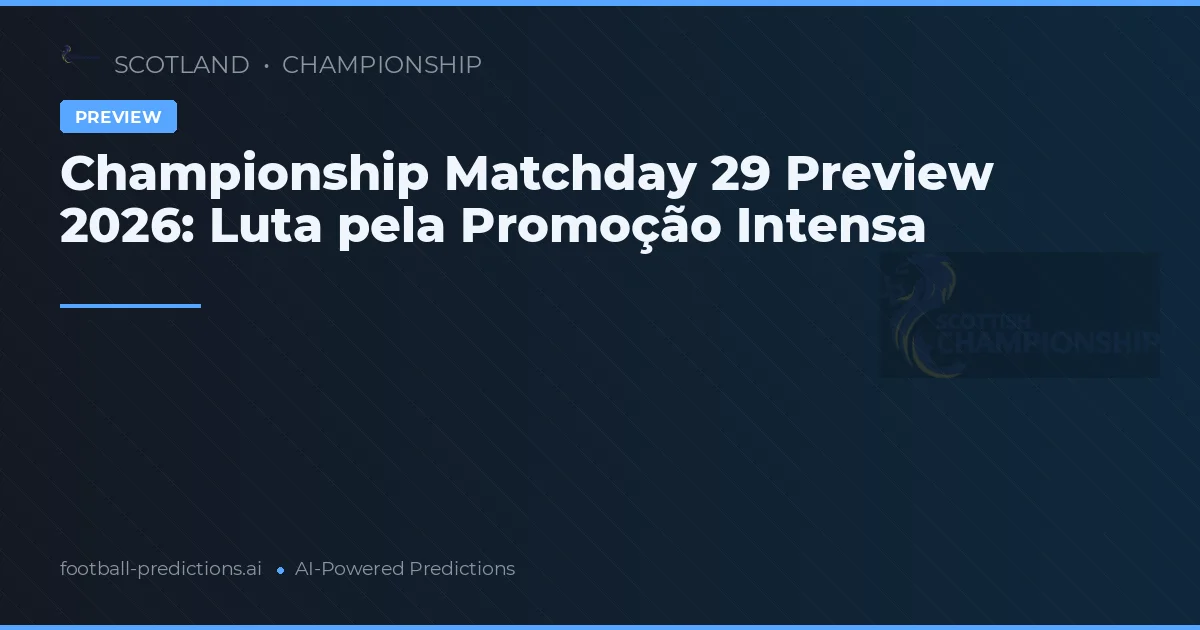 Championship Matchday 29 Preview 2026: Luta pela Promoção Intensa