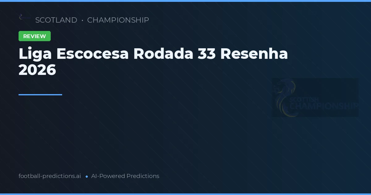 Liga Escocesa Rodada 33 Resenha 2026