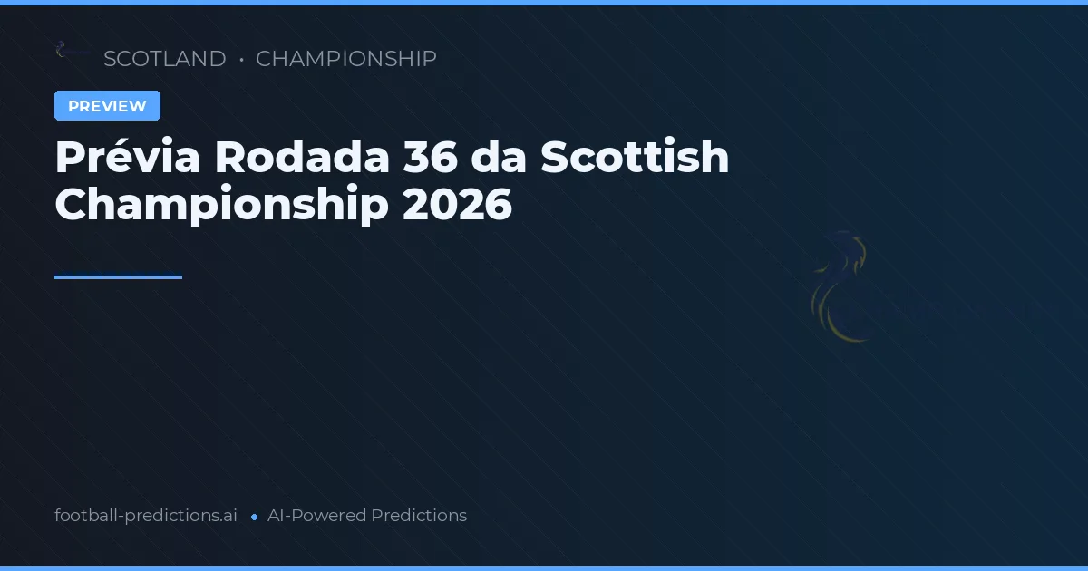 Prévia Rodada 36 da Scottish Championship 2026