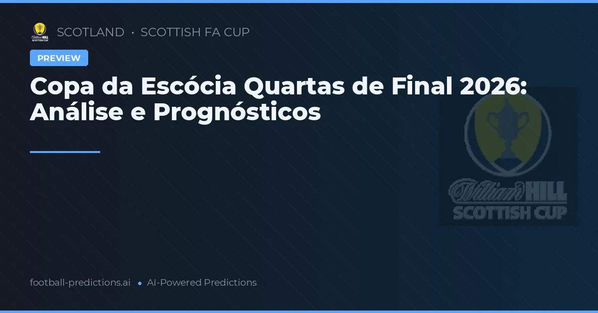 Copa da Escócia Quartas de Final 2026: Análise e Prognósticos