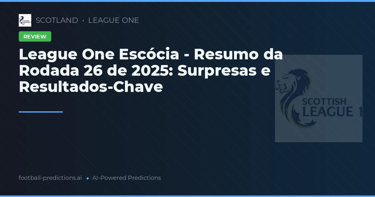 League One Escócia - Resumo da Rodada 26 de 2025: Surpresas e Resultados-Chave