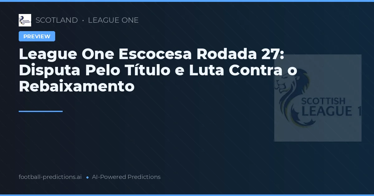 League One Escocesa Rodada 27: Disputa Pelo Título e Luta Contra o Rebaixamento