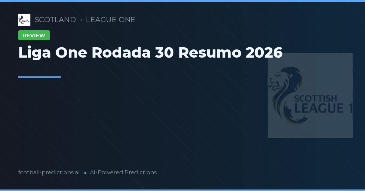 Liga One Rodada 30 Resumo 2026