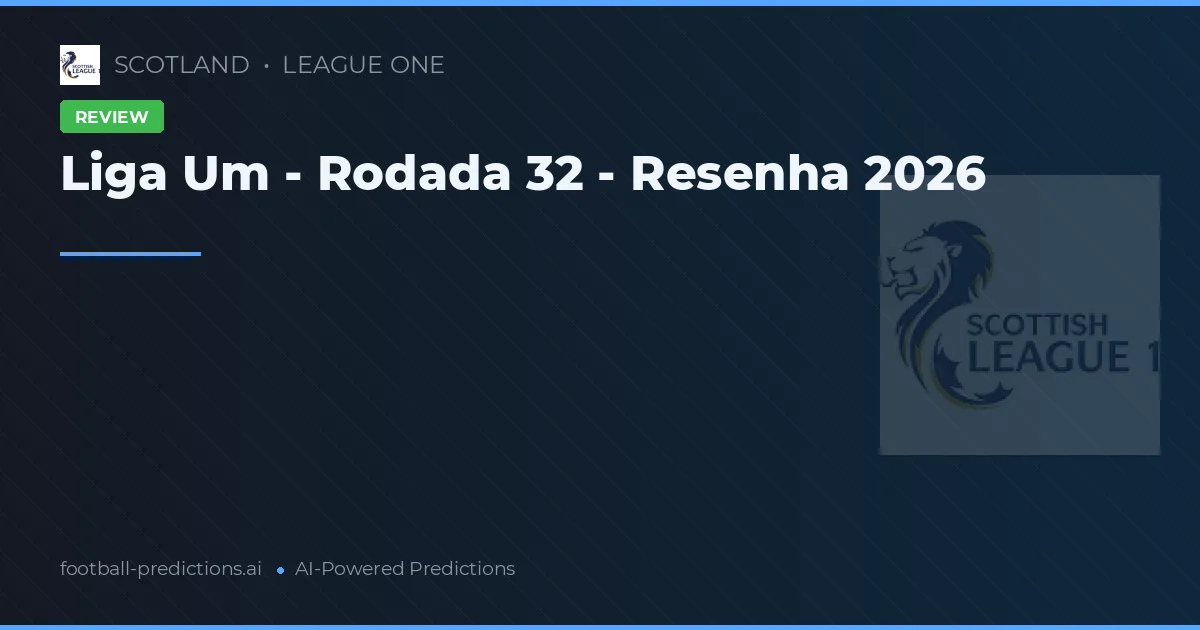 Liga Um - Rodada 32 - Resenha 2026