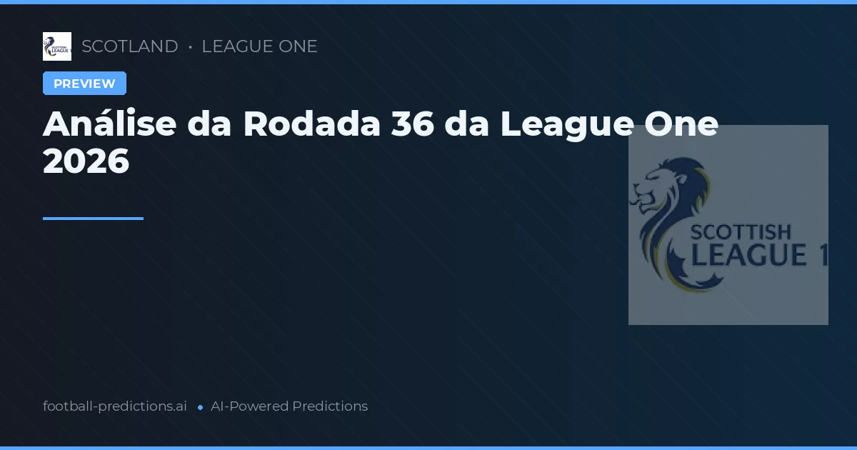 Análise da Rodada 36 da League One 2026