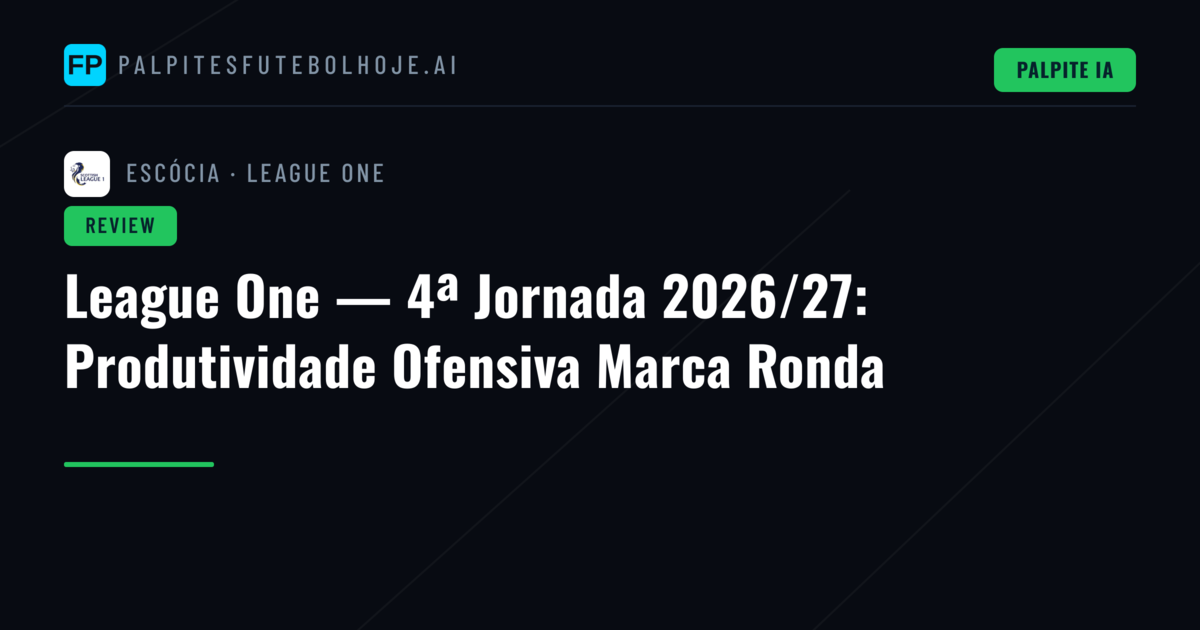 League One — 4ª Jornada 2026/27: Produtividade Ofensiva Marca Ronda