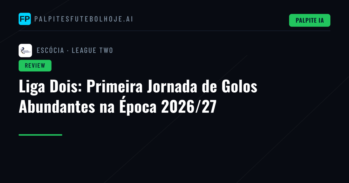 Liga Dois: Primeira Jornada de Golos Abundantes na Época 2026/27
