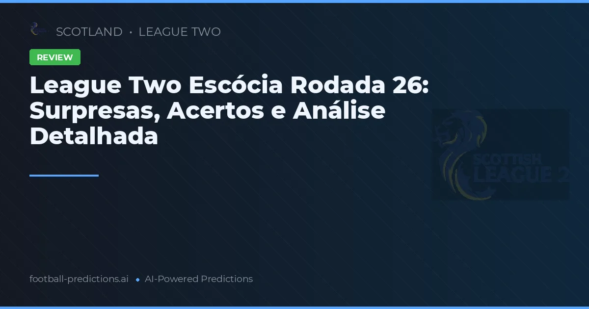 League Two Escócia Rodada 26: Surpresas, Acertos e Análise Detalhada