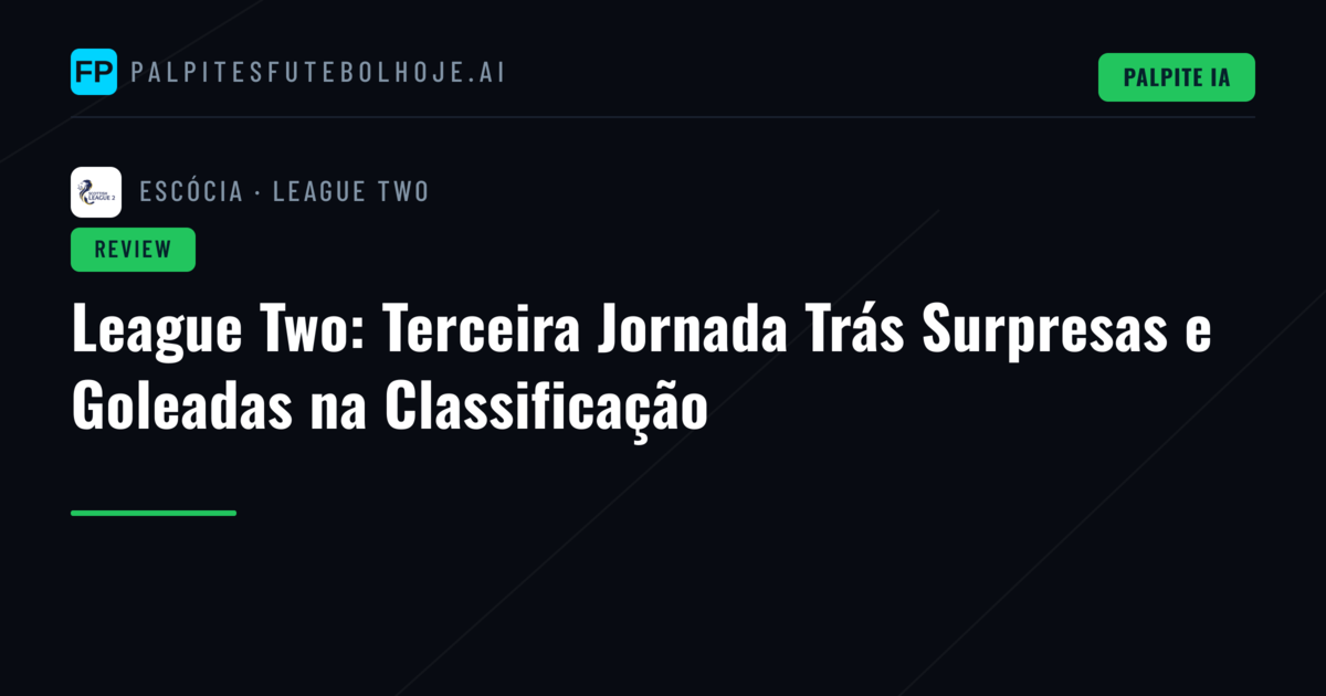League Two: Terceira Jornada Trás Surpresas e Goleadas na Classificação