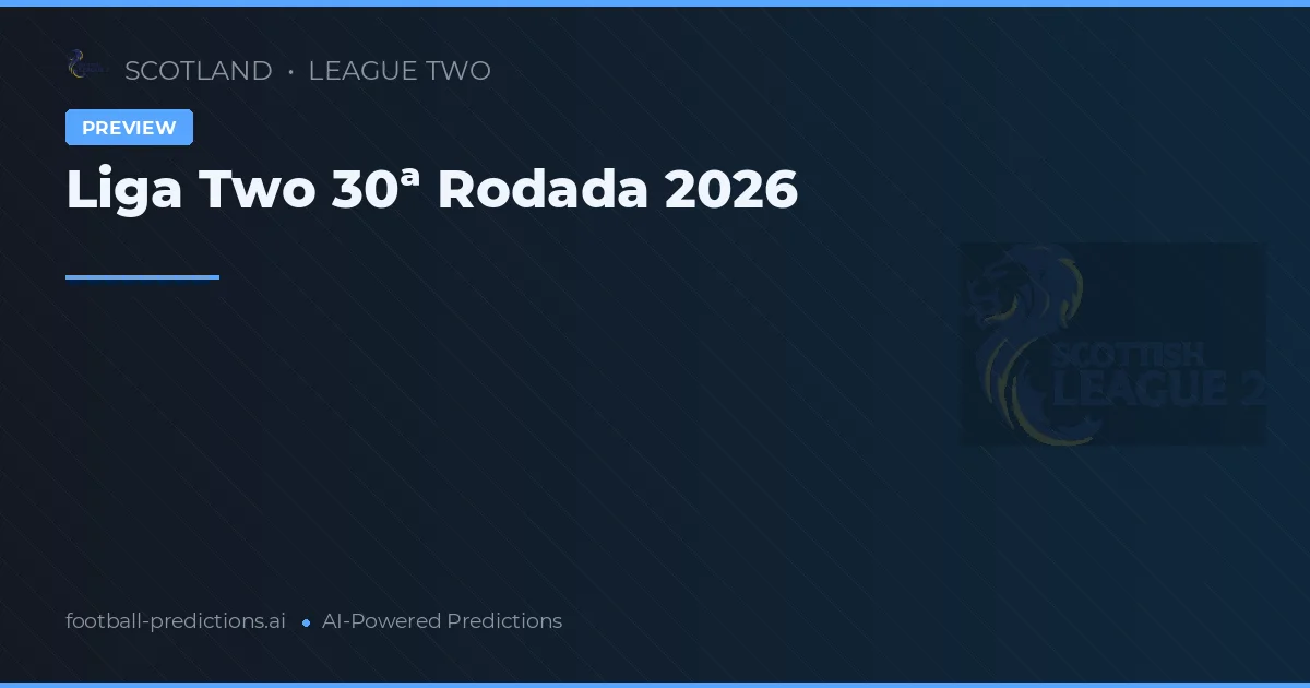 Liga Two 30ª Rodada 2026