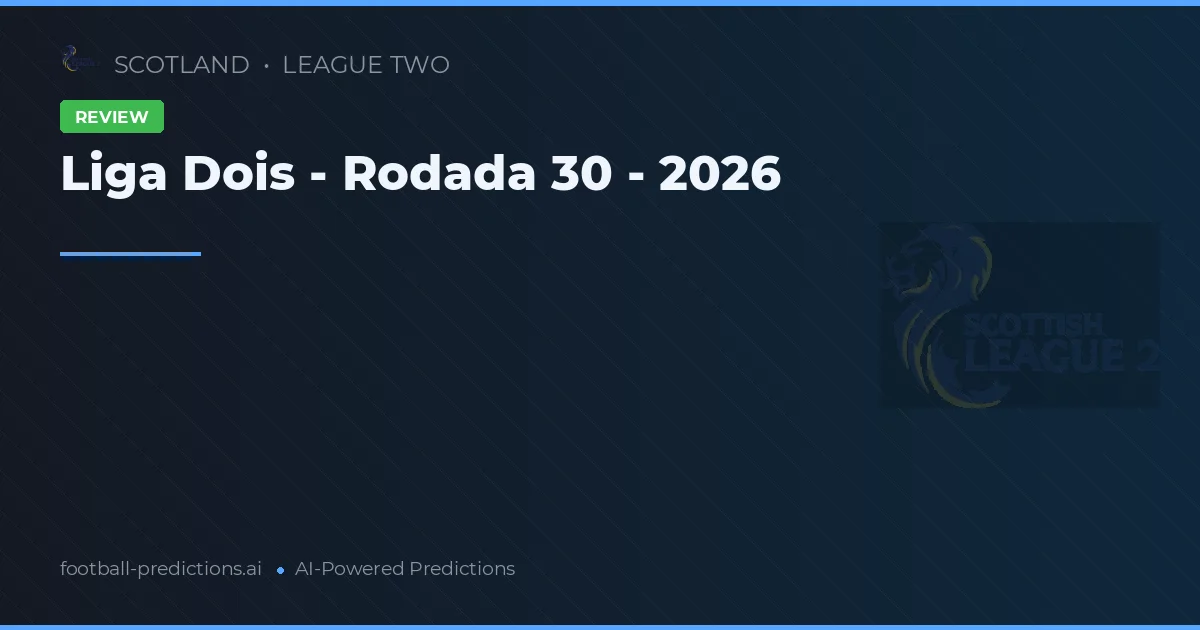 Liga Dois - Rodada 30 - 2026