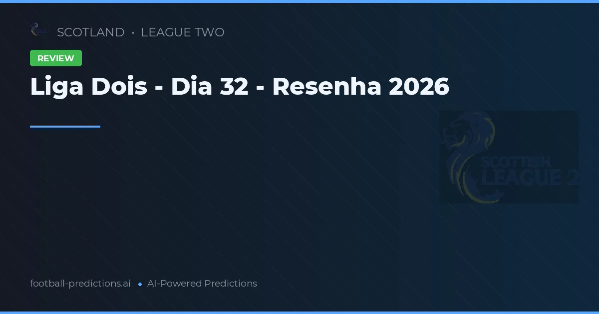 Liga Dois - Dia 32 - Resenha 2026