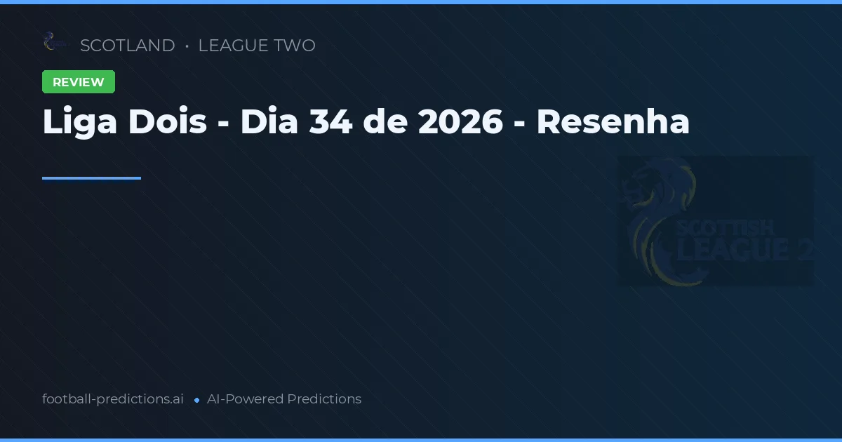 Liga Dois - Dia 34 de 2026 - Resenha
