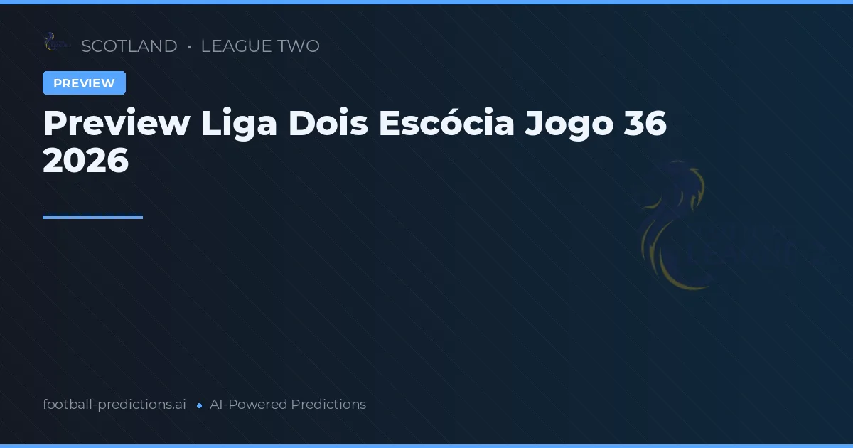 Preview Liga Dois Escócia Jogo 36 2026