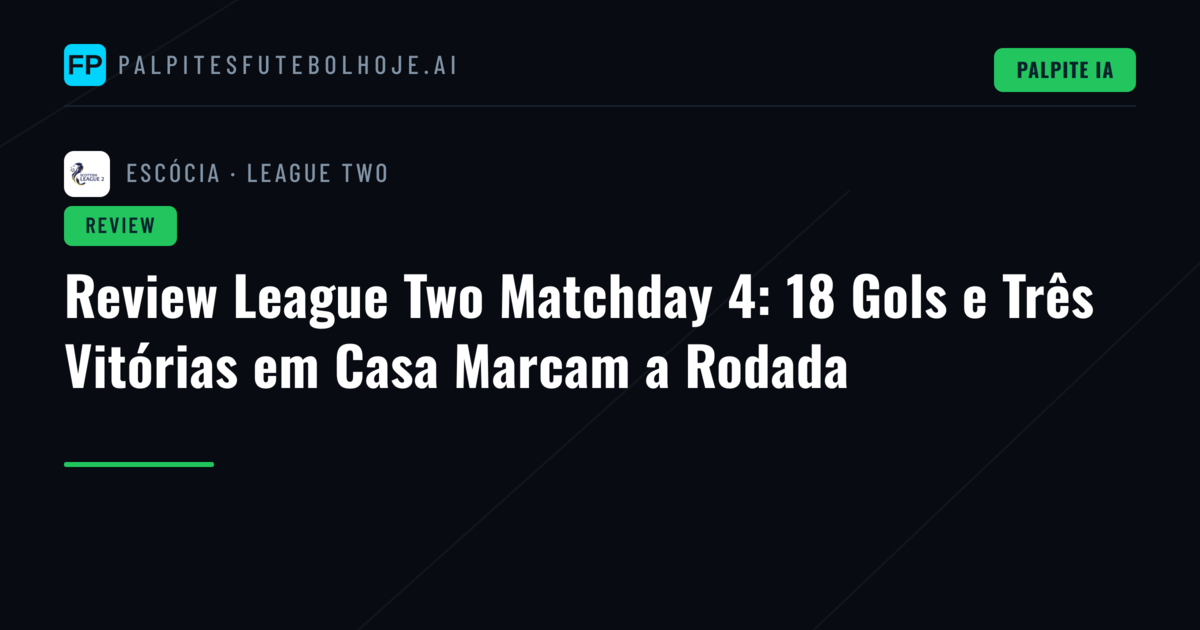 Review League Two Matchday 4: 18 Gols e Três Vitórias em Casa Marcam a Rodada