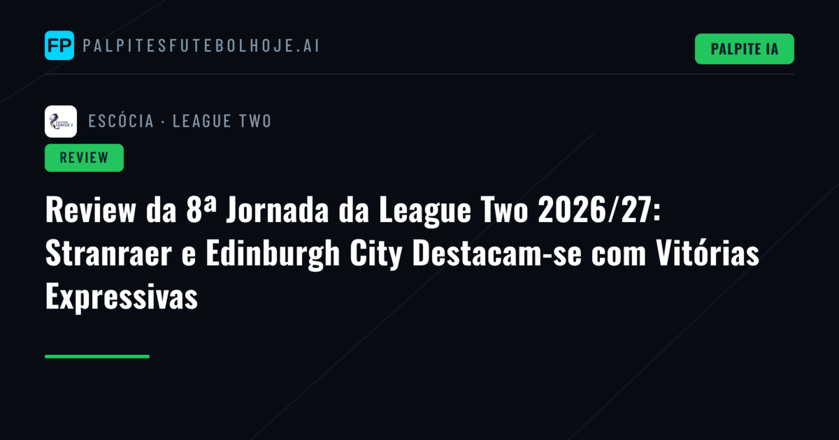 Review da 8ª Jornada da League Two 2026/27: Stranraer e Edinburgh City Destacam-se com Vitórias Expressivas