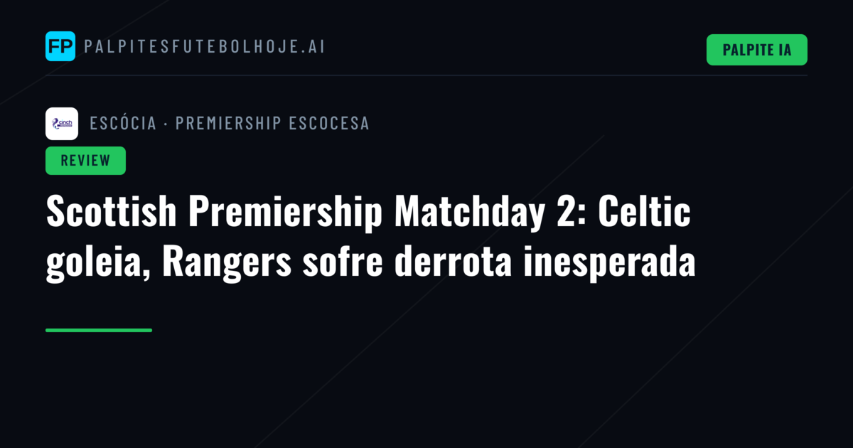 Scottish Premiership Matchday 2: Celtic goleia, Rangers sofre derrota inesperada