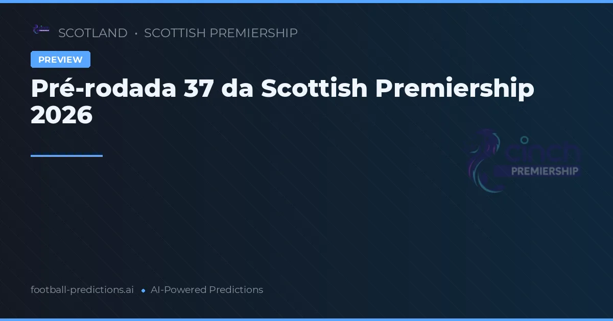 Pré-rodada 37 da Scottish Premiership 2026
