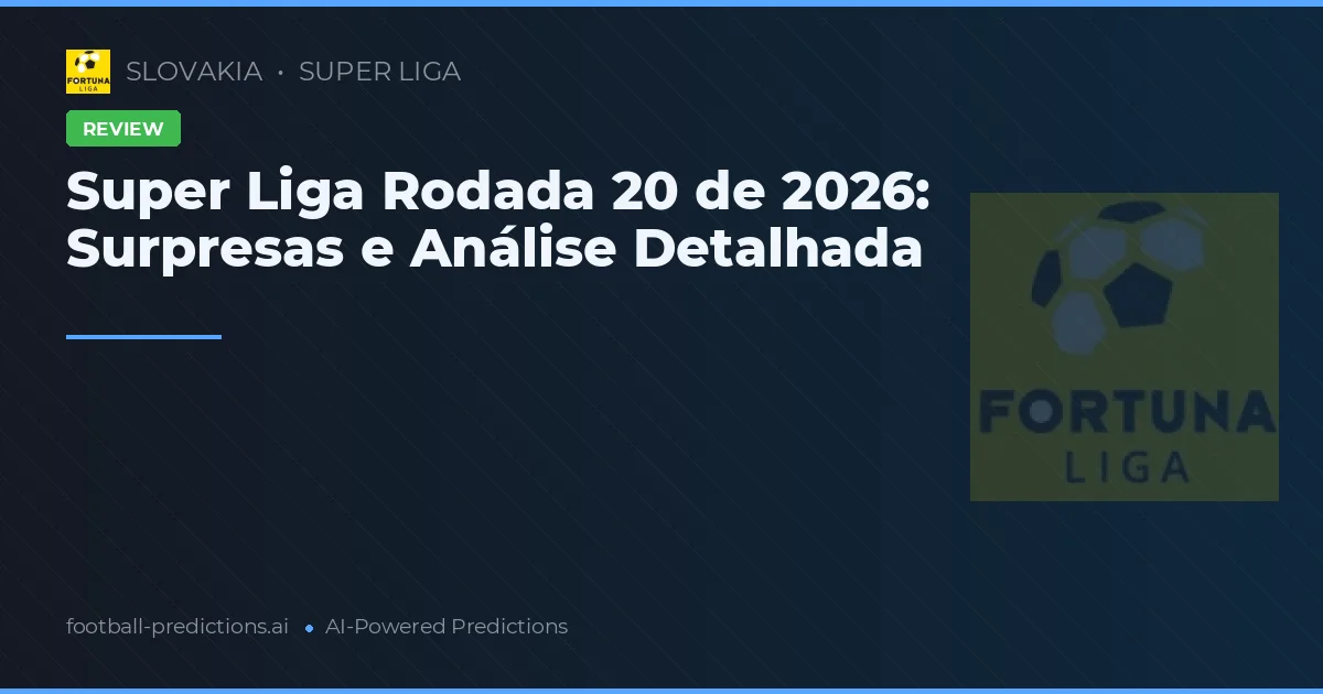 Super Liga Rodada 20 de 2026: Surpresas e Análise Detalhada