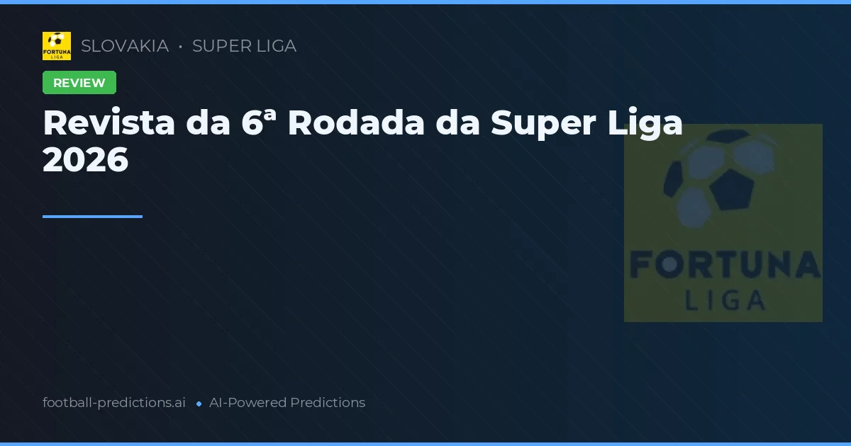 Revista da 6ª Rodada da Super Liga 2026
