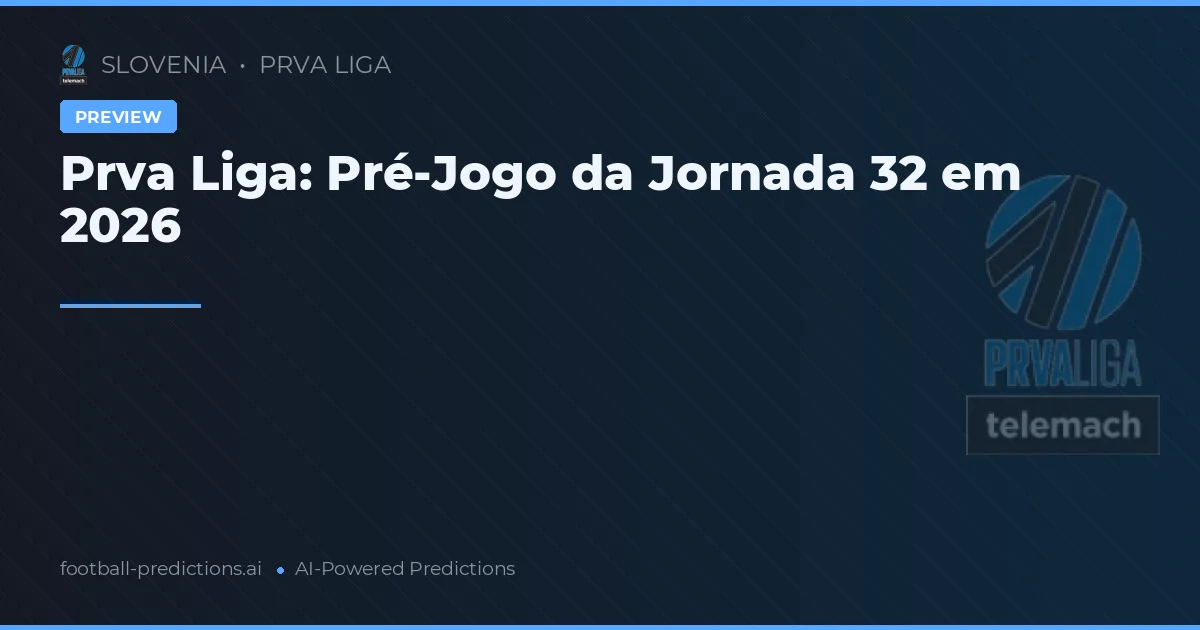 Prva Liga: Pré-Jogo da Jornada 32 em 2026