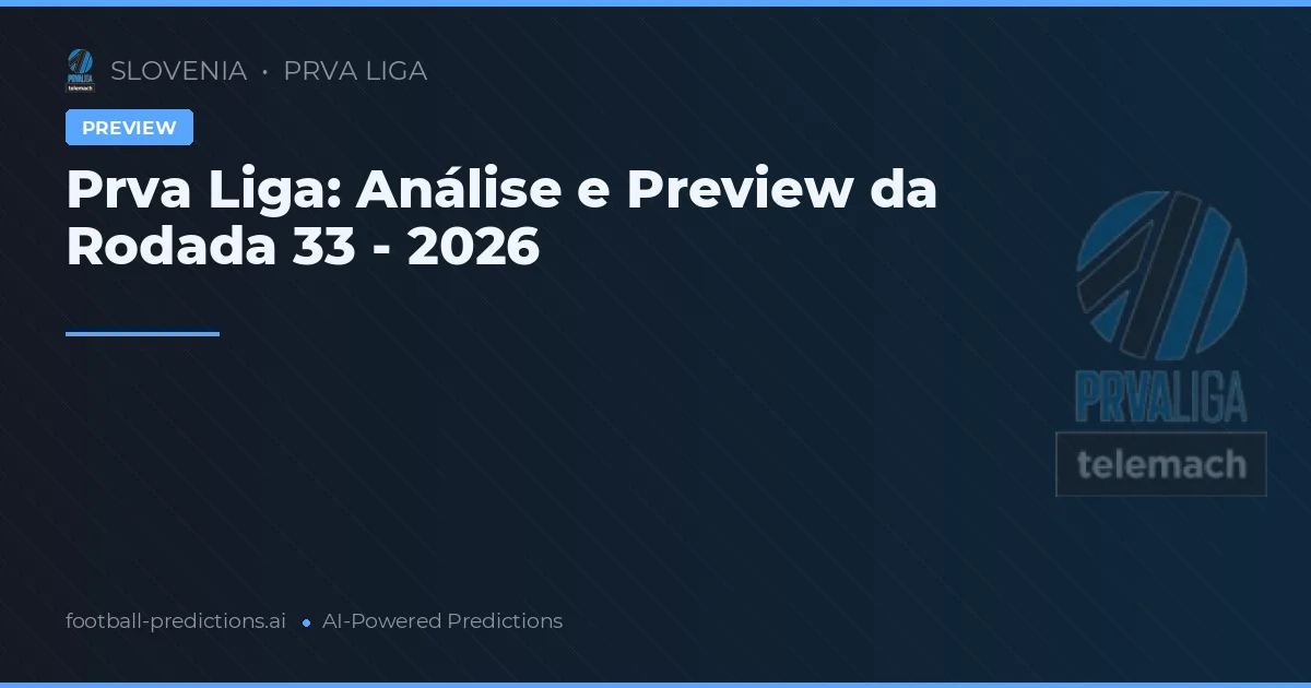 Prva Liga: Análise e Preview da Rodada 33 - 2026