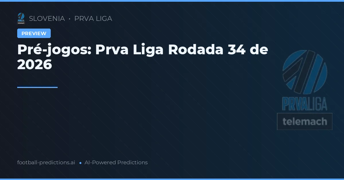 Pré-jogos: Prva Liga Rodada 34 de 2026