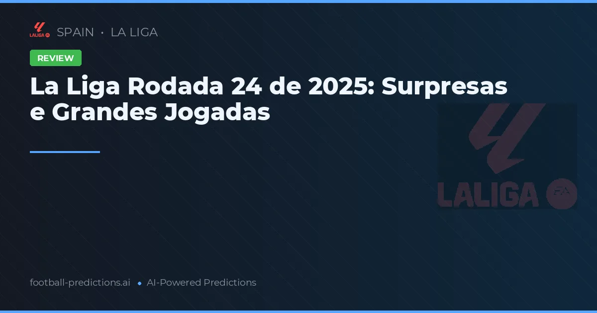 La Liga Rodada 24 de 2025: Surpresas e Grandes Jogadas