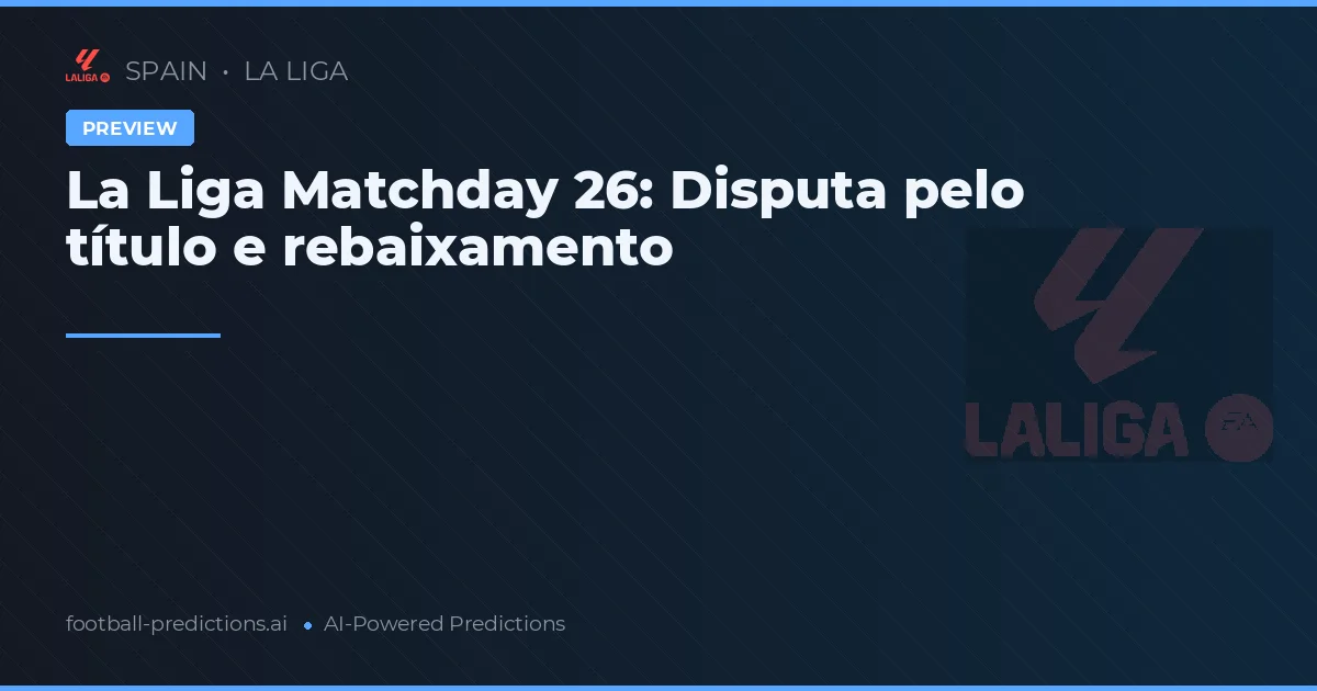 La Liga Matchday 26: Disputa pelo título e rebaixamento