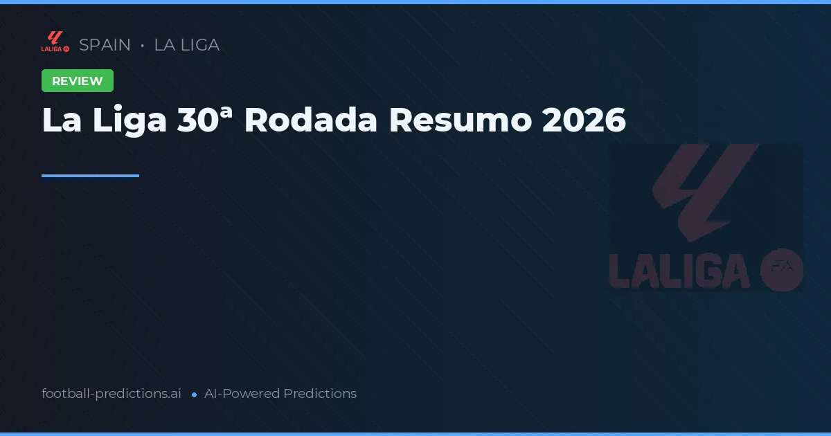La Liga 30ª Rodada Resumo 2026
