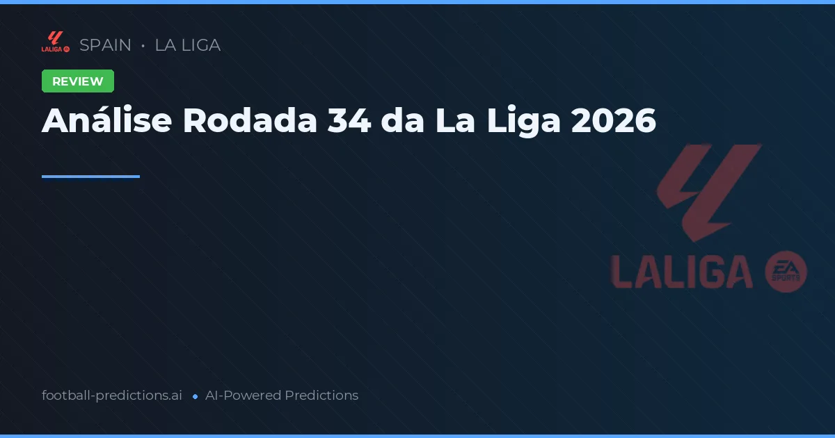 Análise Rodada 34 da La Liga 2026